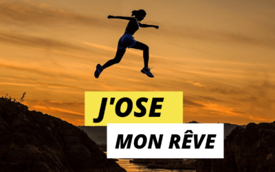 J’ose mon rêve !